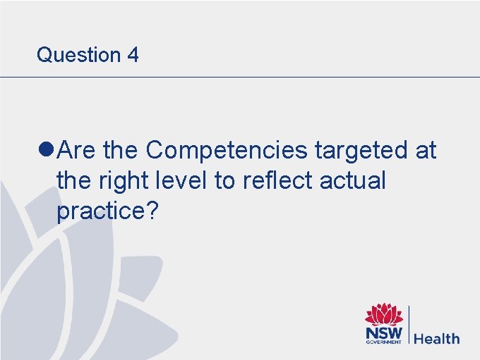 Question 4 l Are the Competencies targeted at the right level to reflect actual Question 4 l Are the Competencies targeted at the right level to reflect actual