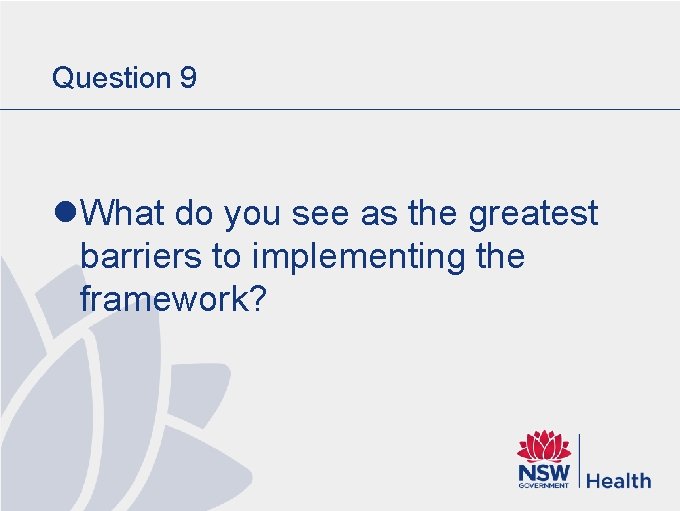 Question 9 l What do you see as the greatest barriers to implementing the Question 9 l What do you see as the greatest barriers to implementing the