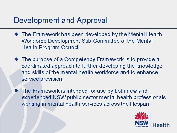 Development and Approval l The Framework has been developed by the Mental Health Workforce Development and Approval l The Framework has been developed by the Mental Health Workforce