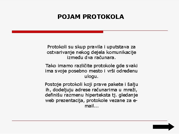 POJAM PROTOKOLA Protokoli su skup pravila i uputstava za ostvarivanje nekog dejela komunikacije između