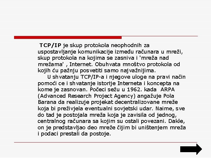  TCP/IP je skup protokola neophodnih za uspostavljanje komunikacije između računara u mreži, skup