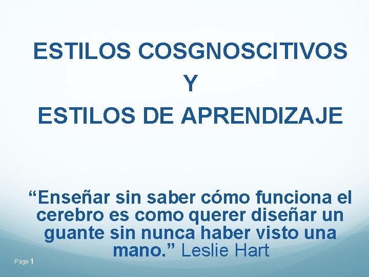 ESTILOS COSGNOSCITIVOS Y ESTILOS DE APRENDIZAJE “Enseñar sin saber cómo funciona el cerebro es ESTILOS COSGNOSCITIVOS Y ESTILOS DE APRENDIZAJE “Enseñar sin saber cómo funciona el cerebro es