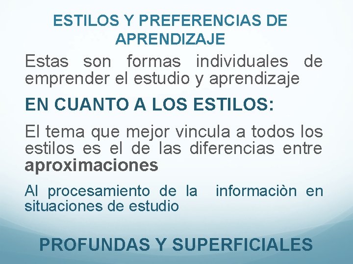 ESTILOS Y PREFERENCIAS DE APRENDIZAJE Estas son formas individuales de emprender el estudio y ESTILOS Y PREFERENCIAS DE APRENDIZAJE Estas son formas individuales de emprender el estudio y
