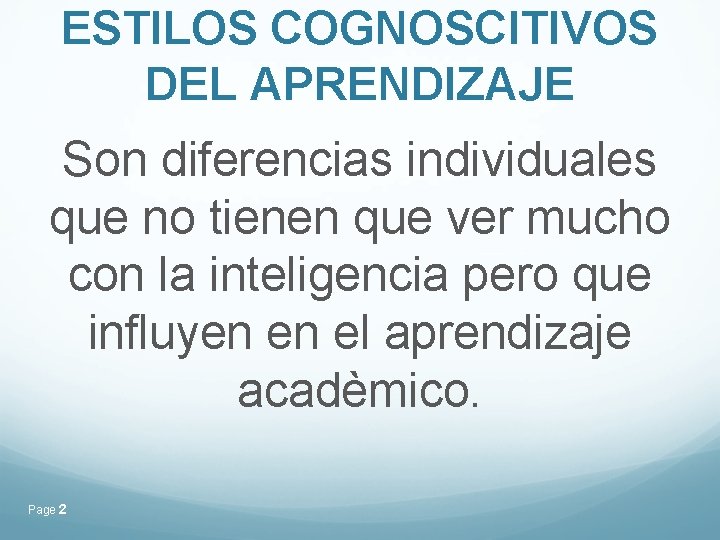ESTILOS COGNOSCITIVOS DEL APRENDIZAJE Son diferencias individuales que no tienen que ver mucho con ESTILOS COGNOSCITIVOS DEL APRENDIZAJE Son diferencias individuales que no tienen que ver mucho con