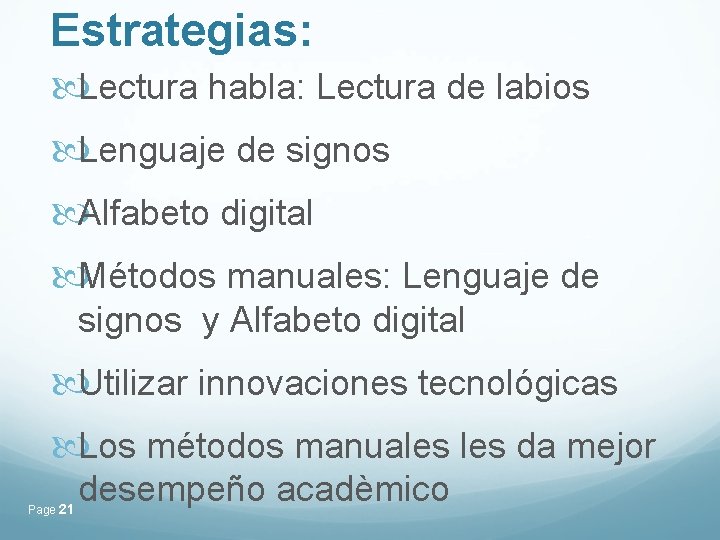 Estrategias: Lectura habla: Lectura de labios Lenguaje de signos Alfabeto digital Métodos manuales: Lenguaje Estrategias: Lectura habla: Lectura de labios Lenguaje de signos Alfabeto digital Métodos manuales: Lenguaje