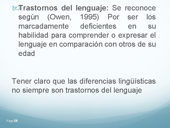 Trastornos del lenguaje: Se reconoce segùn (Owen, 1995) Por ser los marcadamente deficientes Trastornos del lenguaje: Se reconoce segùn (Owen, 1995) Por ser los marcadamente deficientes