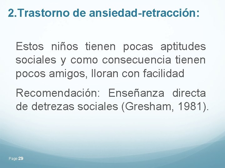 2. Trastorno de ansiedad-retracción: Estos niños tienen pocas aptitudes sociales y como consecuencia tienen 2. Trastorno de ansiedad-retracción: Estos niños tienen pocas aptitudes sociales y como consecuencia tienen