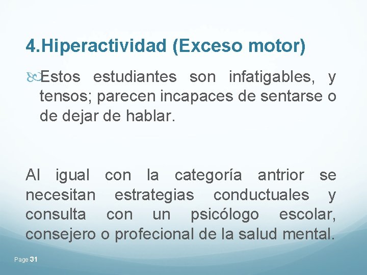 4. Hiperactividad (Exceso motor) Estos estudiantes son infatigables, y tensos; parecen incapaces de sentarse 4. Hiperactividad (Exceso motor) Estos estudiantes son infatigables, y tensos; parecen incapaces de sentarse