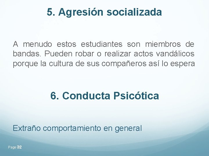 5. Agresión socializada A menudo estos estudiantes son miembros de bandas. Pueden robar o 5. Agresión socializada A menudo estos estudiantes son miembros de bandas. Pueden robar o