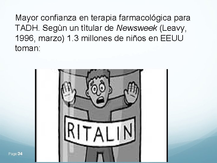 Mayor confianza en terapia farmacológica para TADH. Segùn un tìtular de Newsweek (Leavy, 1996, Mayor confianza en terapia farmacológica para TADH. Segùn un tìtular de Newsweek (Leavy, 1996,