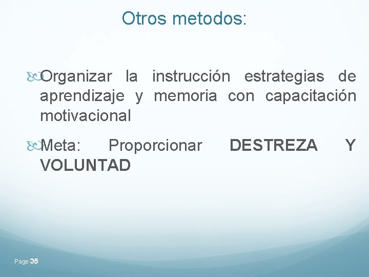 Otros metodos: Organizar la instrucción estrategias de aprendizaje y memoria con capacitación motivacional Meta: Otros metodos: Organizar la instrucción estrategias de aprendizaje y memoria con capacitación motivacional Meta: