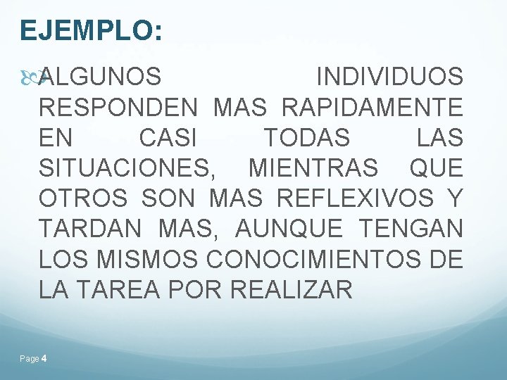 EJEMPLO: ALGUNOS INDIVIDUOS RESPONDEN MAS RAPIDAMENTE EN CASI TODAS LAS SITUACIONES, MIENTRAS QUE OTROS EJEMPLO: ALGUNOS INDIVIDUOS RESPONDEN MAS RAPIDAMENTE EN CASI TODAS LAS SITUACIONES, MIENTRAS QUE OTROS