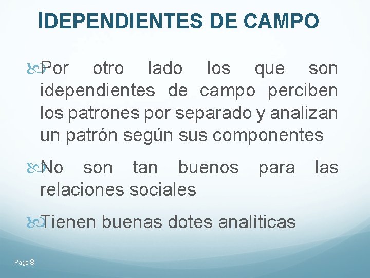 IDEPENDIENTES DE CAMPO Por otro lado los que son idependientes de campo perciben los IDEPENDIENTES DE CAMPO Por otro lado los que son idependientes de campo perciben los