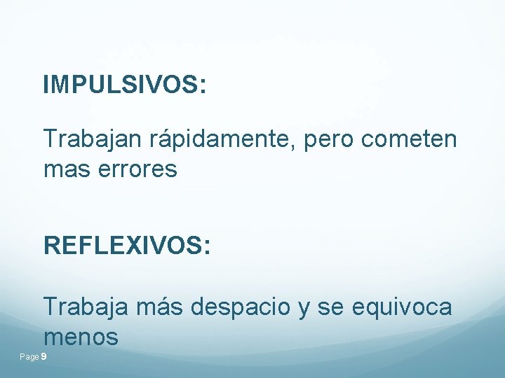 IMPULSIVOS: Trabajan rápidamente, pero cometen mas errores REFLEXIVOS: Trabaja más despacio y se equivoca IMPULSIVOS: Trabajan rápidamente, pero cometen mas errores REFLEXIVOS: Trabaja más despacio y se equivoca