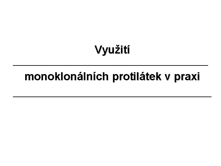 Využití monoklonálních protilátek v praxi 