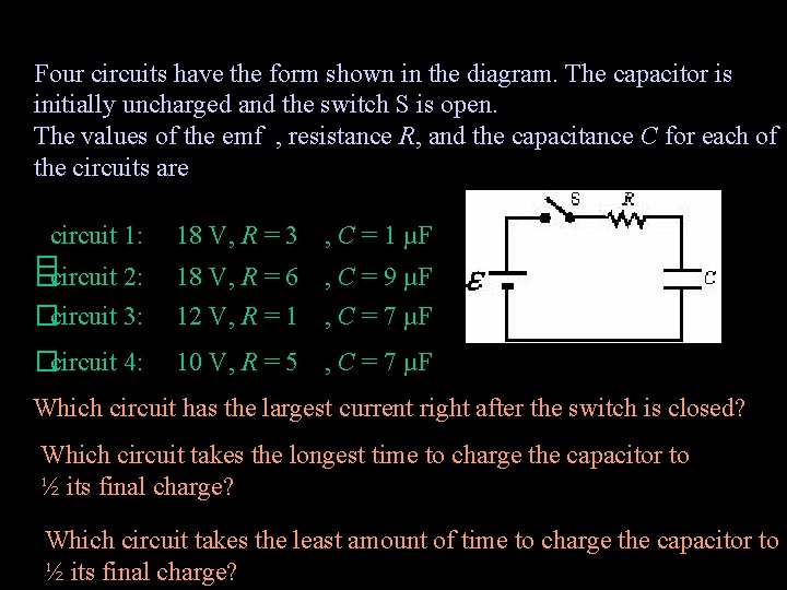 Four circuits have the form shown in the diagram. The capacitor is initially uncharged