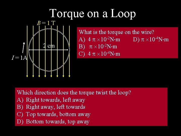 Torque on a Loop B = 1 T 2 cm I = 1 A