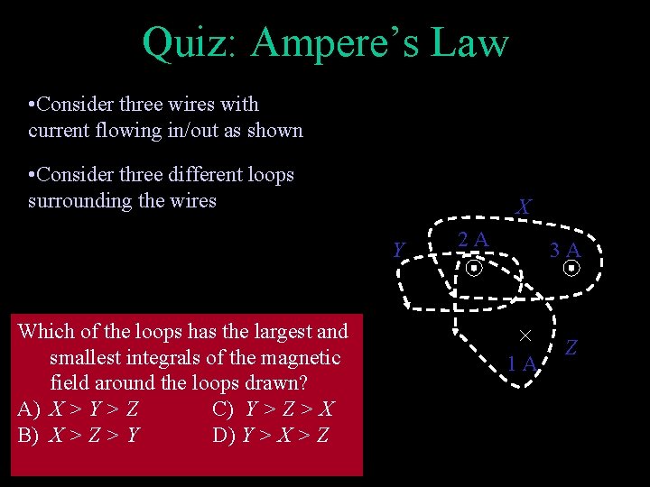 Quiz: Ampere’s Law • Consider three wires with current flowing in/out as shown •