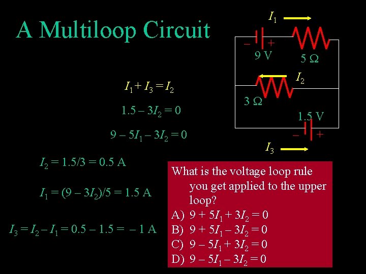 A Multiloop Circuit I 1 + I 3 = I 2 1. 5 –