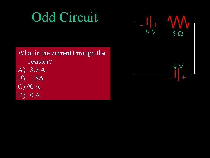 Odd Circuit What is the current through the resistor? A) 3. 6 A B)