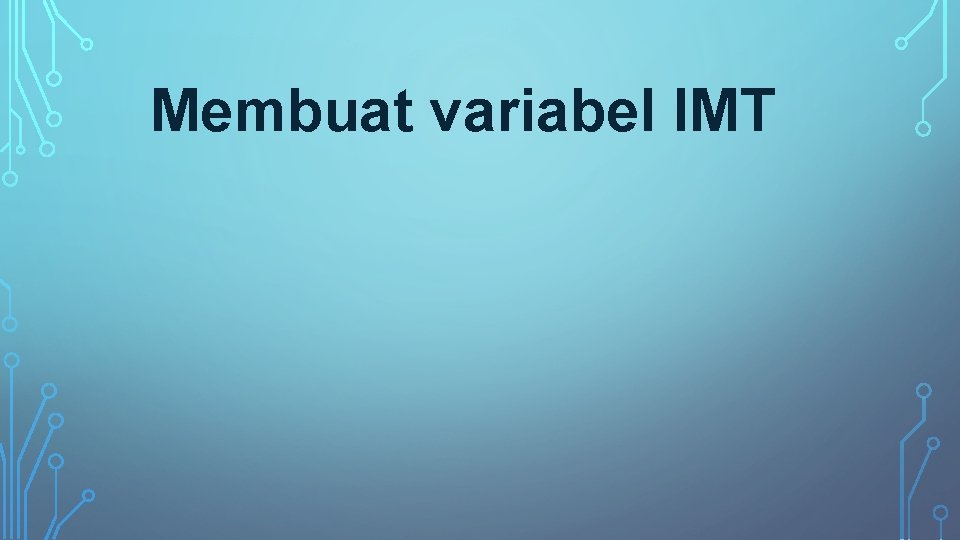 Membuat variabel IMT 