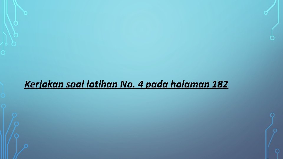 Kerjakan soal latihan No. 4 pada halaman 182 