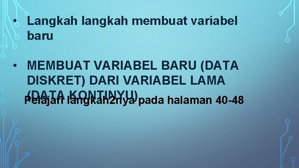  • Langkah langkah membuat variabel baru • MEMBUAT VARIABEL BARU (DATA DISKRET) DARI