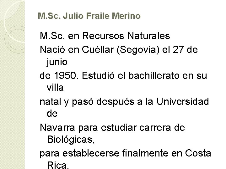 M. Sc. Julio Fraile Merino M. Sc. en Recursos Naturales Nació en Cuéllar (Segovia)