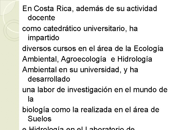 En Costa Rica, además de su actividad docente como catedrático universitario, ha impartido diversos