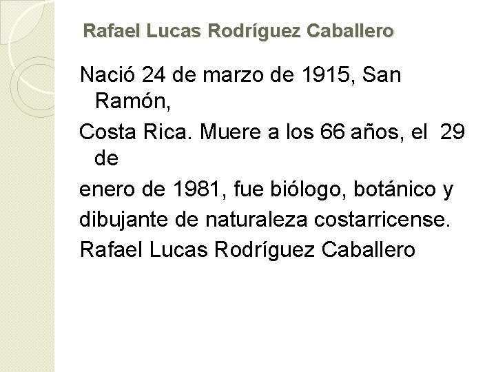 Rafael Lucas Rodríguez Caballero Nació 24 de marzo de 1915, San Ramón, Costa Rica.