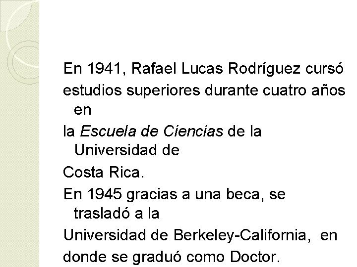 En 1941, Rafael Lucas Rodríguez cursó estudios superiores durante cuatro años en la Escuela