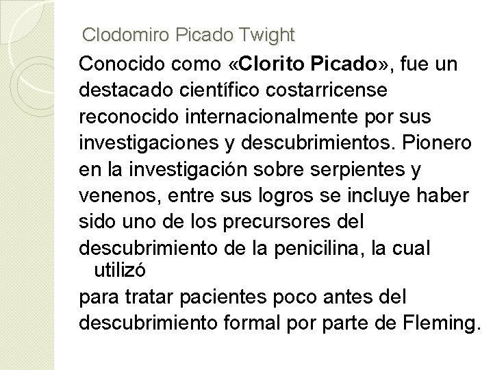 Clodomiro Picado Twight Conocido como «Clorito Picado» , fue un destacado científico costarricense reconocido