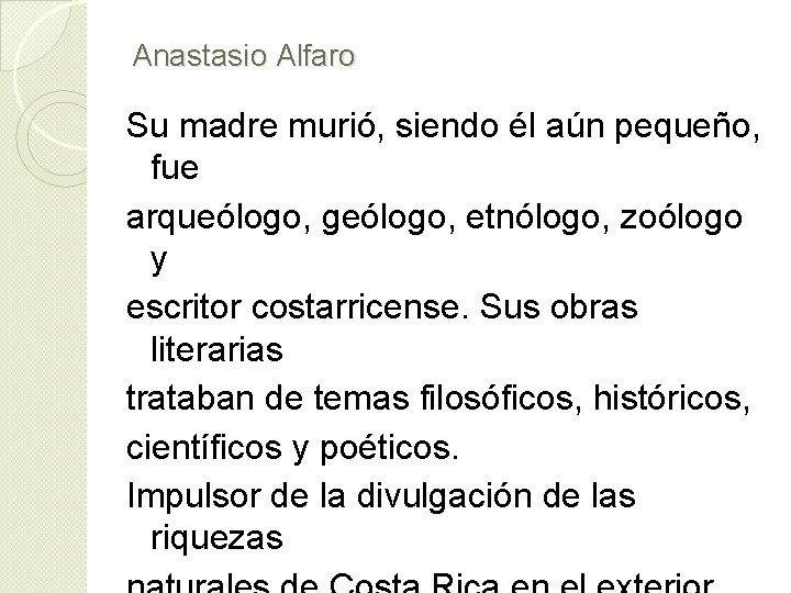 Anastasio Alfaro Su madre murió, siendo él aún pequeño, fue arqueólogo, geólogo, etnólogo, zoólogo