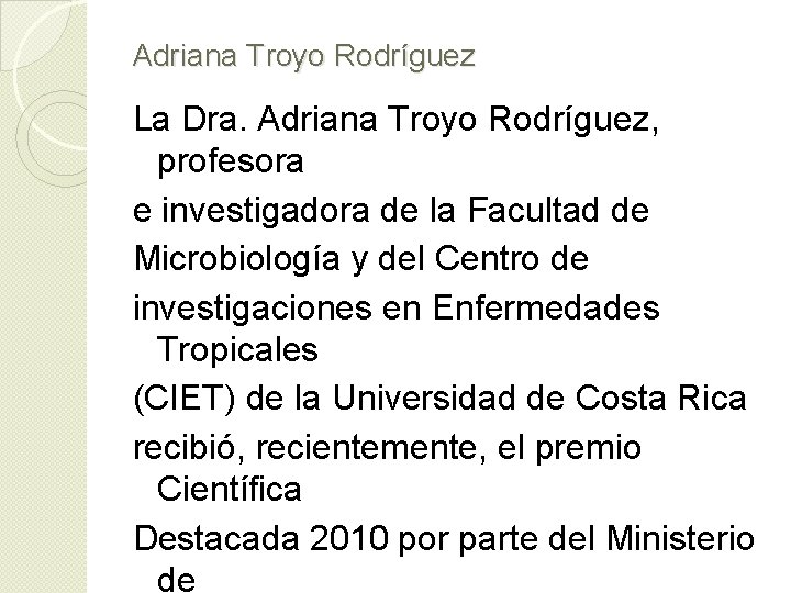 Adriana Troyo Rodríguez La Dra. Adriana Troyo Rodríguez, profesora e investigadora de la Facultad