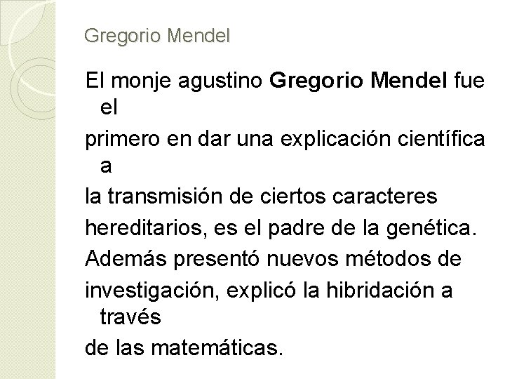 Gregorio Mendel El monje agustino Gregorio Mendel fue el primero en dar una explicación