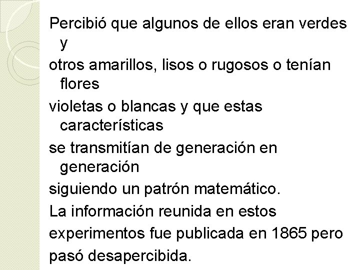 Percibió que algunos de ellos eran verdes y otros amarillos, lisos o rugosos o