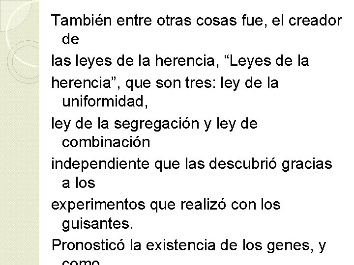 También entre otras cosas fue, el creador de las leyes de la herencia, “Leyes