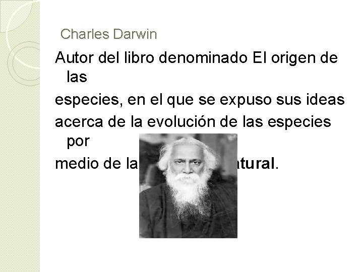 Charles Darwin Autor del libro denominado El origen de las especies, en el que