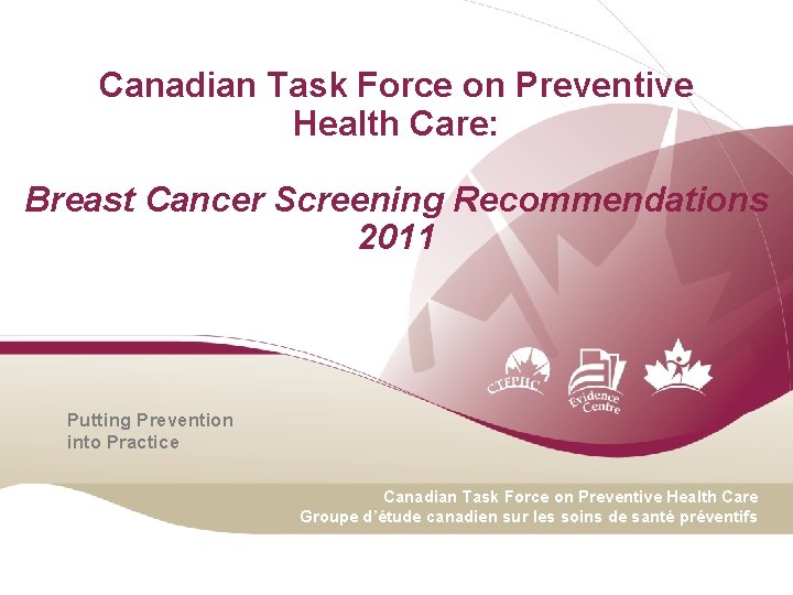 Canadian Task Force on Preventive Health Care: Breast Cancer Screening Recommendations 2011 Putting Prevention