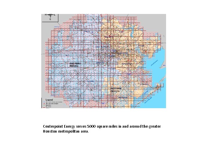 Centerpoint Energy serves 5000 square miles in and around the greater Houston metropolitan area.