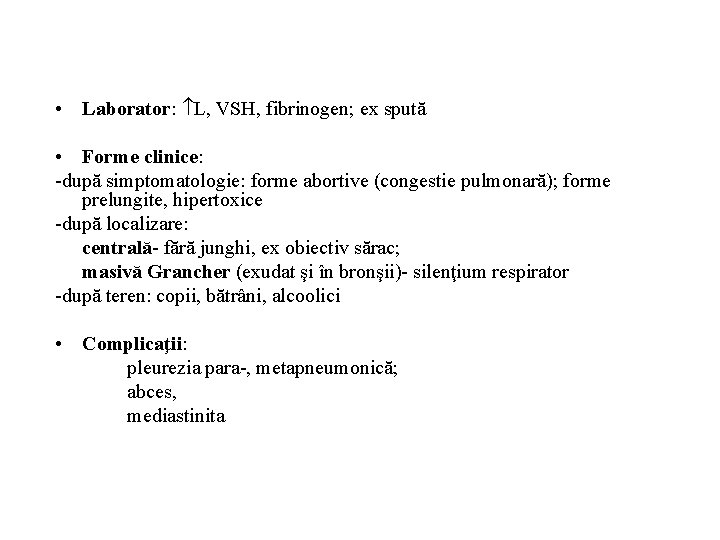  • Laborator: L, VSH, fibrinogen; ex spută • Forme clinice: -după simptomatologie: forme