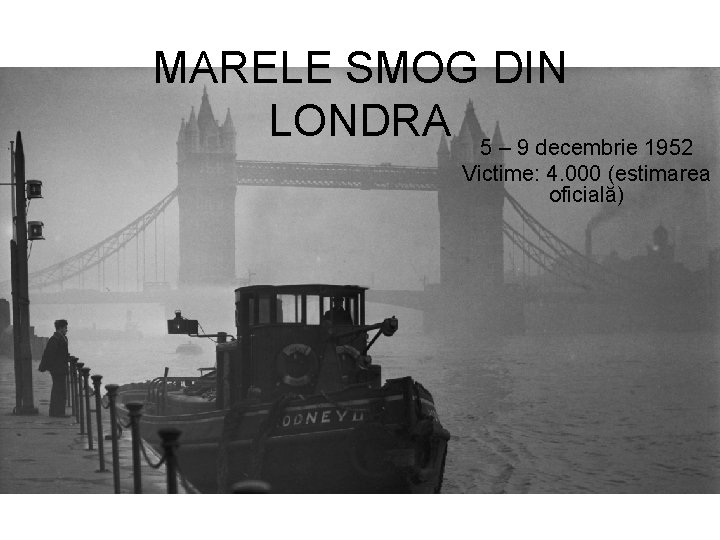 MARELE SMOG DIN LONDRA 5 – 9 decembrie 1952 Victime: 4. 000 (estimarea oficială)