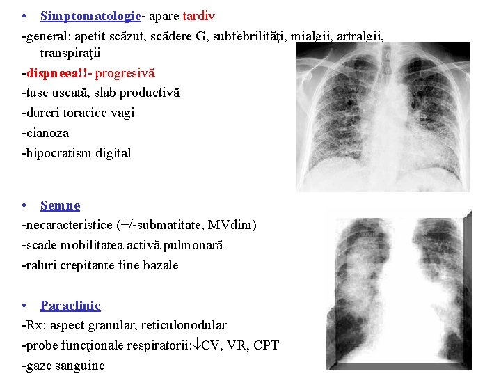  • Simptomatologie- apare tardiv -general: apetit scăzut, scădere G, subfebrilităţi, mialgii, artralgii, transpiraţii