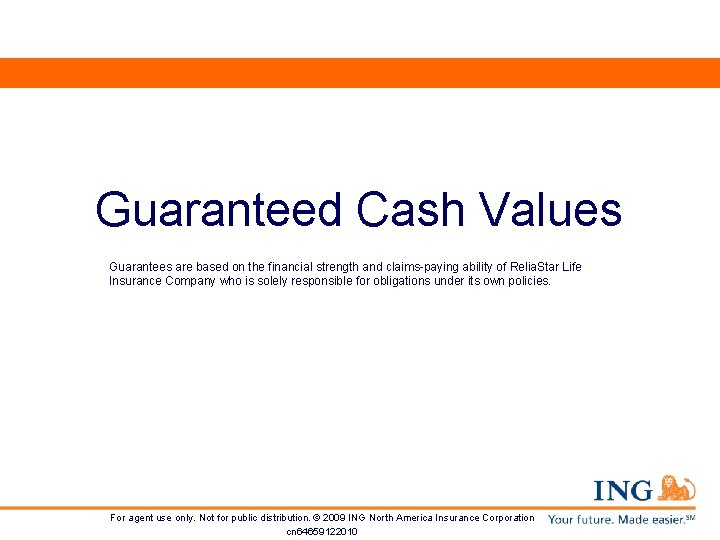 Guaranteed Cash Values Guarantees are based on the financial strength and claims-paying ability of