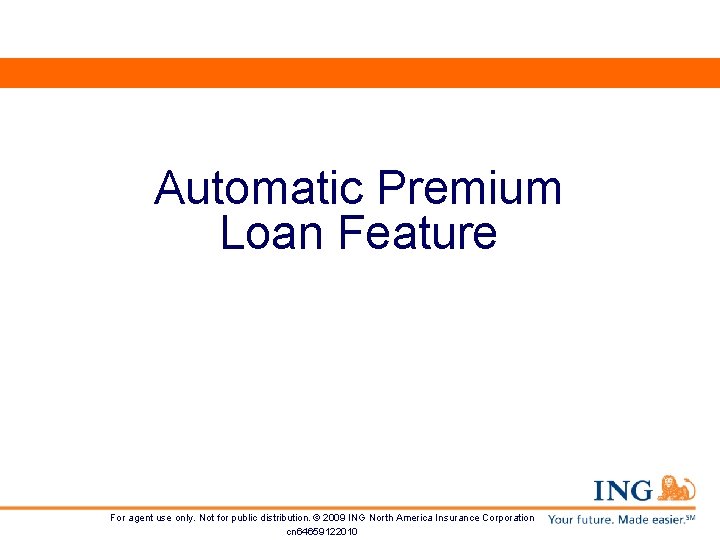 Automatic Premium Loan Feature For agent use only. Not for public distribution. © 2009