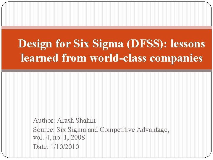 Design for Six Sigma (DFSS): lessons learned from world-class companies Author: Arash Shahin Source: