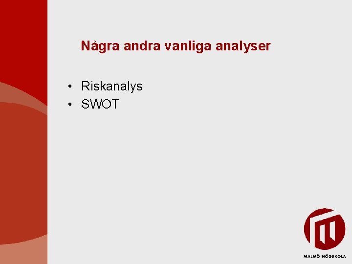 Några andra vanliga analyser • Riskanalys • SWOT 