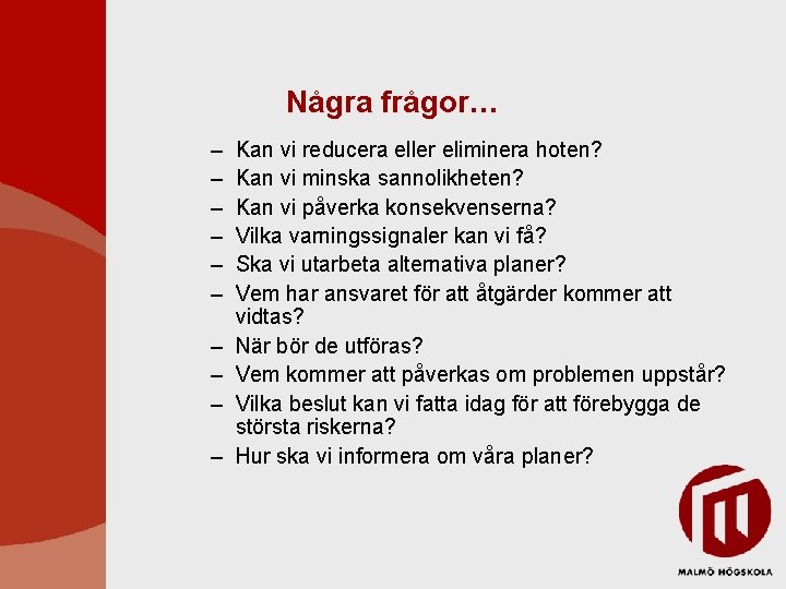 Några frågor… – – – – – Kan vi reducera eller eliminera hoten? Kan