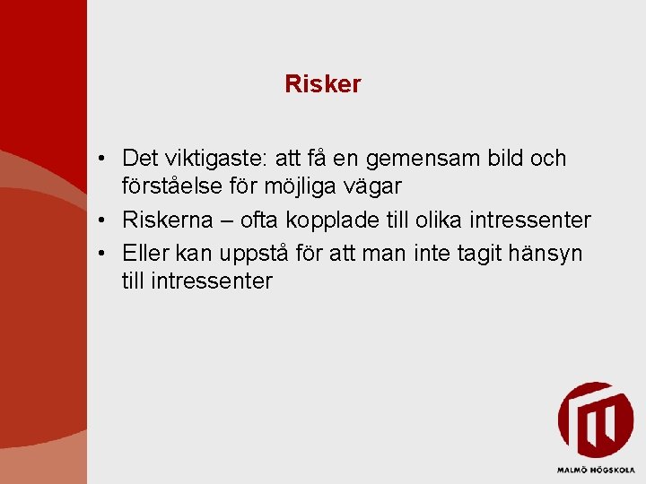 Risker • Det viktigaste: att få en gemensam bild och förståelse för möjliga vägar