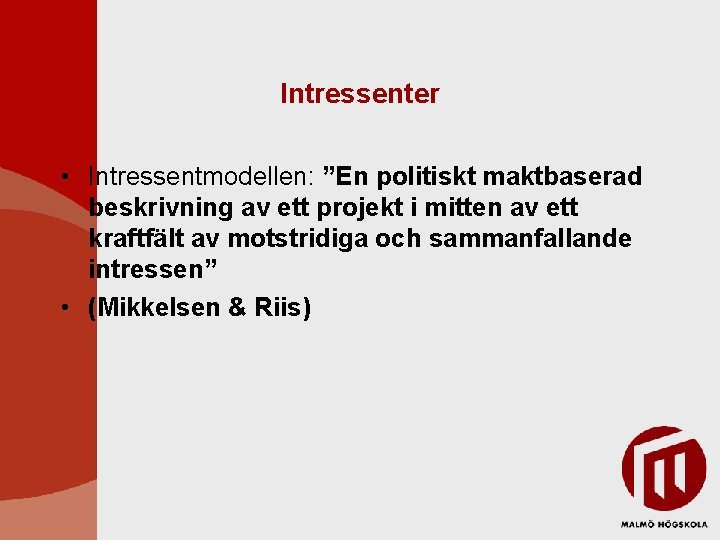 Intressenter • Intressentmodellen: ”En politiskt maktbaserad beskrivning av ett projekt i mitten av ett